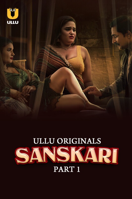 Sanskari (2023) Ullu S01 Part 1 